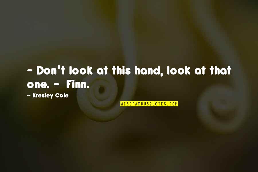 Chenille Quotes By Kresley Cole: - Don't look at this hand, look at Chenille Quotes By Kresley Cole: - Don't look at this hand, look at