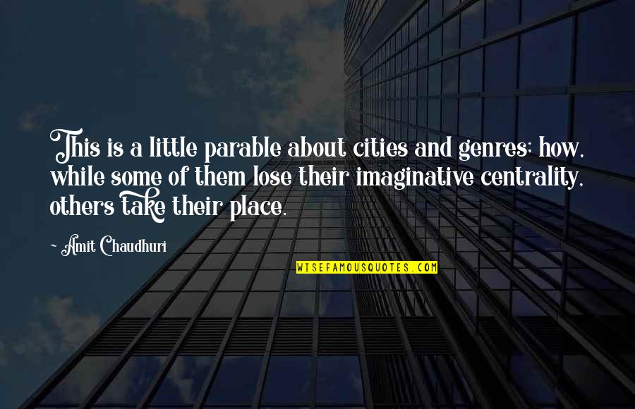 Chenique Pinder Quotes By Amit Chaudhuri: This is a little parable about cities and