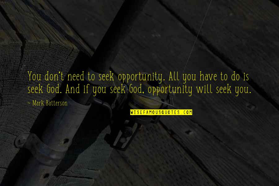 Chenjerai Hove Quotes By Mark Batterson: You don't need to seek opportunity. All you