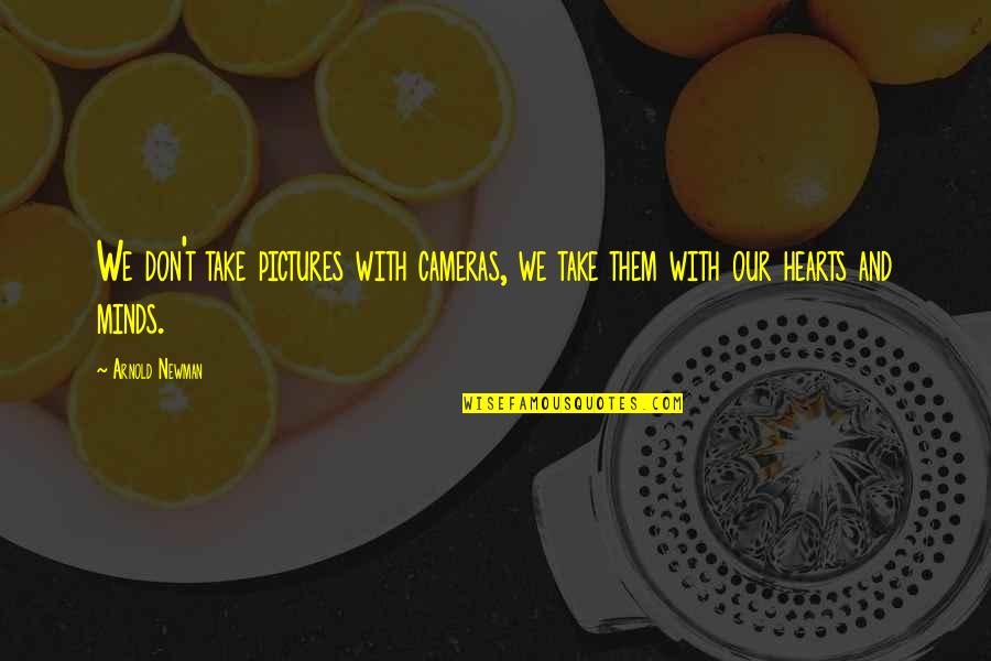 Chennai Express Quotes By Arnold Newman: We don't take pictures with cameras, we take