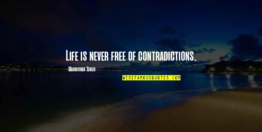 Chennai Super Kings Cheer Quotes By Manmohan Singh: Life is never free of contradictions.
