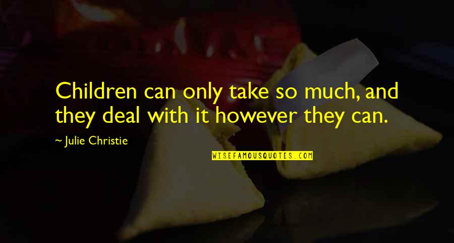 Chennoufi Design Quotes By Julie Christie: Children can only take so much, and they