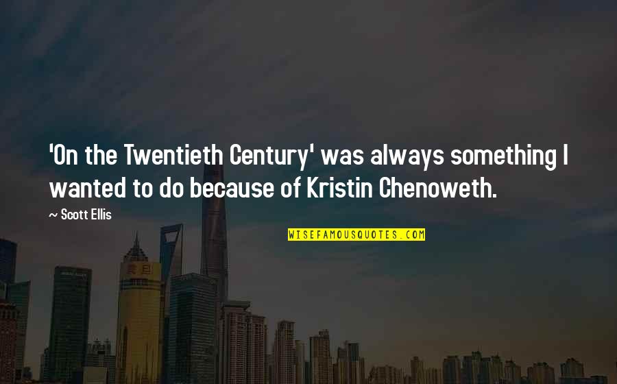 Chenoweth Quotes By Scott Ellis: 'On the Twentieth Century' was always something I