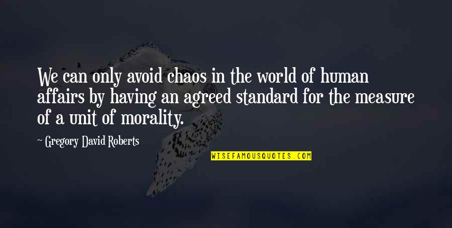 Chenrezig Sadhana Quotes By Gregory David Roberts: We can only avoid chaos in the world