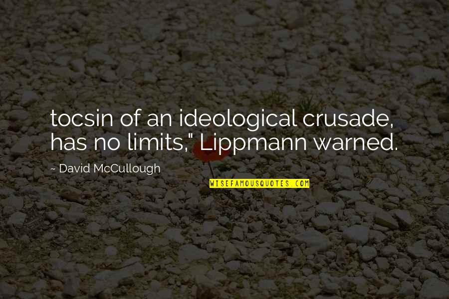 Chensung Quotes By David McCullough: tocsin of an ideological crusade, has no limits,"