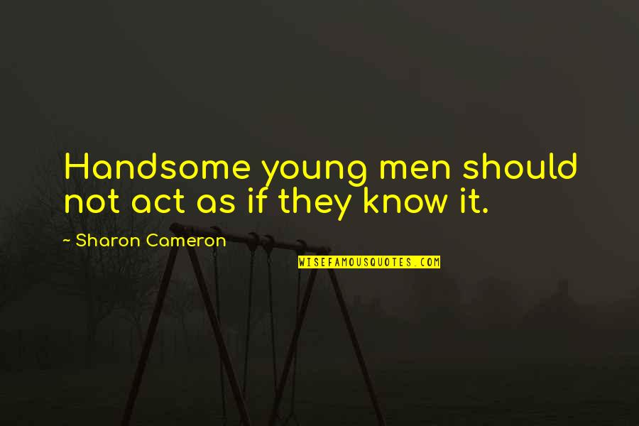Cheollima Quotes By Sharon Cameron: Handsome young men should not act as if