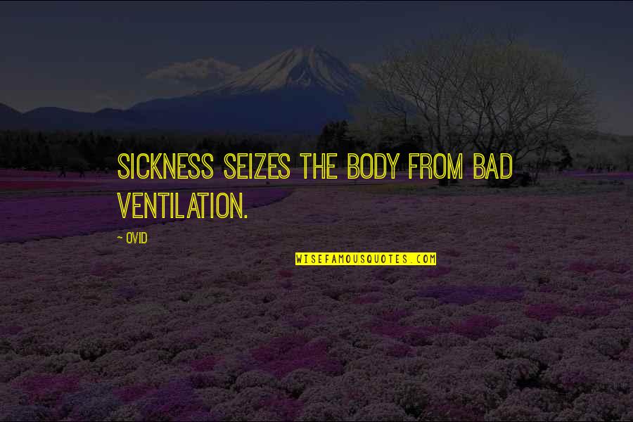 Cheops Telescope Quotes By Ovid: Sickness seizes the body from bad ventilation.
