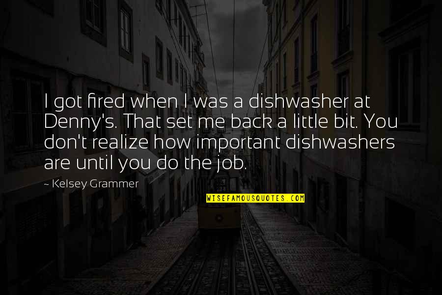 Chepito Areas Quotes By Kelsey Grammer: I got fired when I was a dishwasher