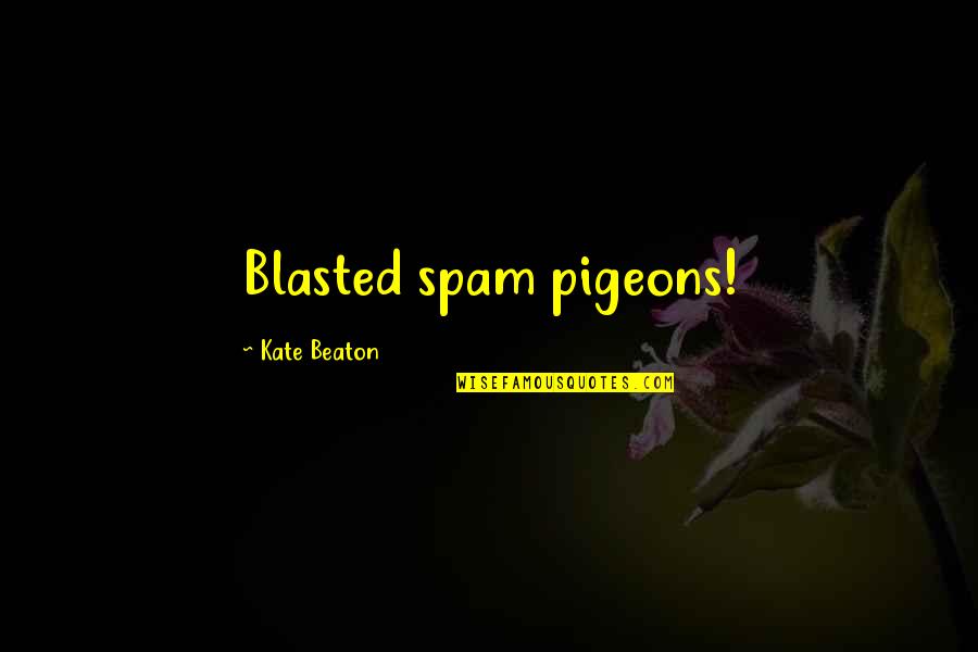 Chepstow Quotes By Kate Beaton: Blasted spam pigeons!