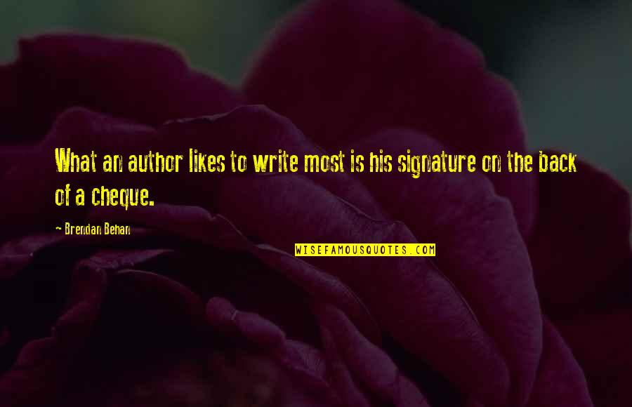 Cheque Quotes By Brendan Behan: What an author likes to write most is