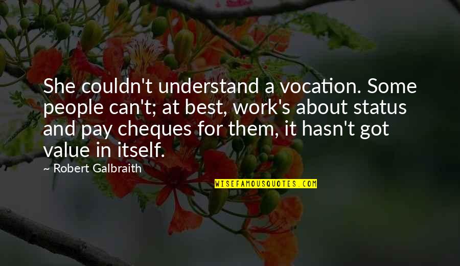 Cheques Quotes By Robert Galbraith: She couldn't understand a vocation. Some people can't;