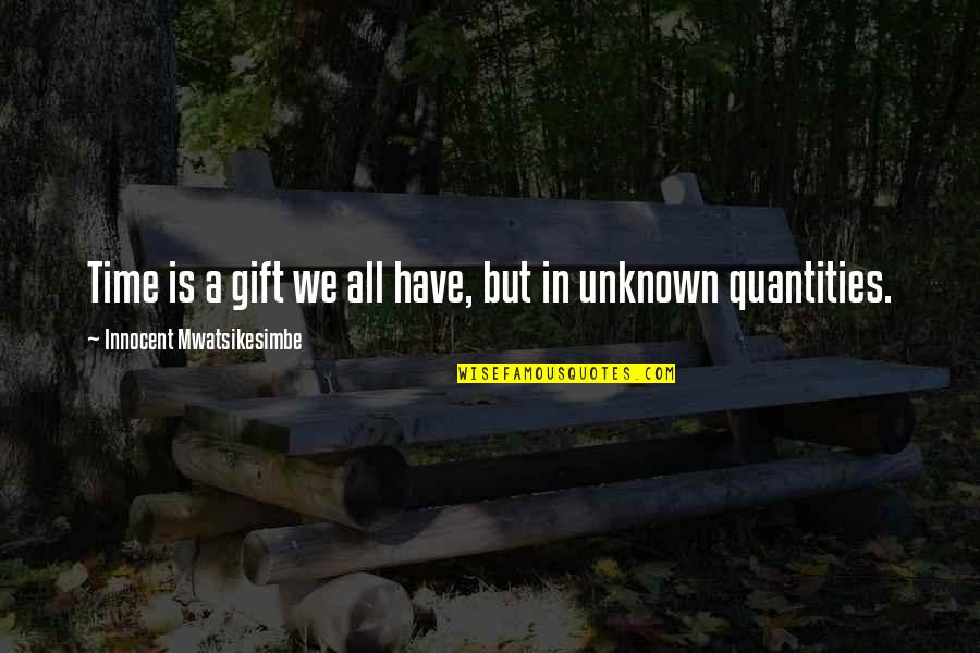 Cher Goes Enviro Mental Quotes By Innocent Mwatsikesimbe: Time is a gift we all have, but Cher Goes Enviro Mental Quotes By Innocent Mwatsikesimbe: Time is a gift we all have, but