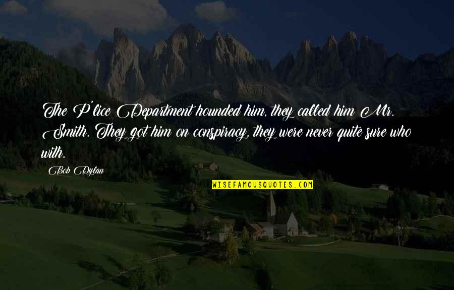 Cher Wang Quotes By Bob Dylan: The P'lice Department hounded him, they called him