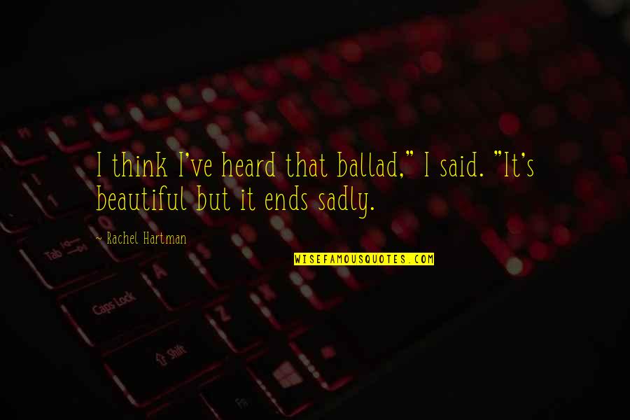 Cher Wang Quotes By Rachel Hartman: I think I've heard that ballad," I said.