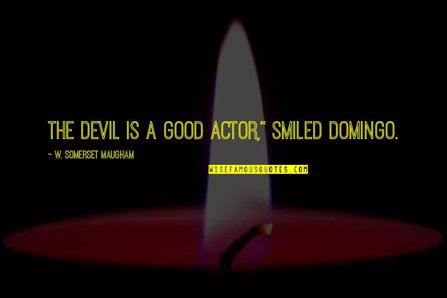 Cher Wang Quotes By W. Somerset Maugham: The devil is a good actor," smiled Domingo.