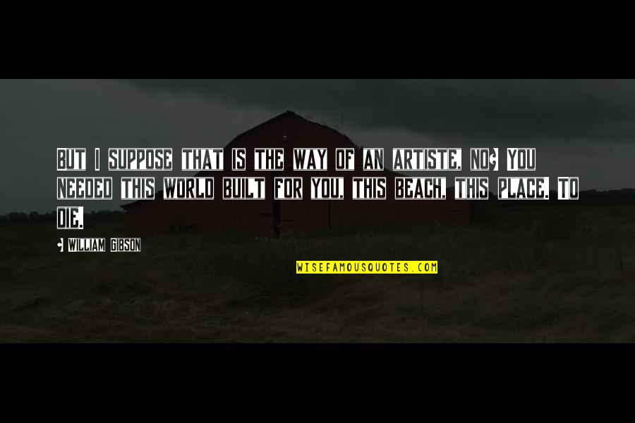 Cher Wang Quotes By William Gibson: But I suppose that is the way of