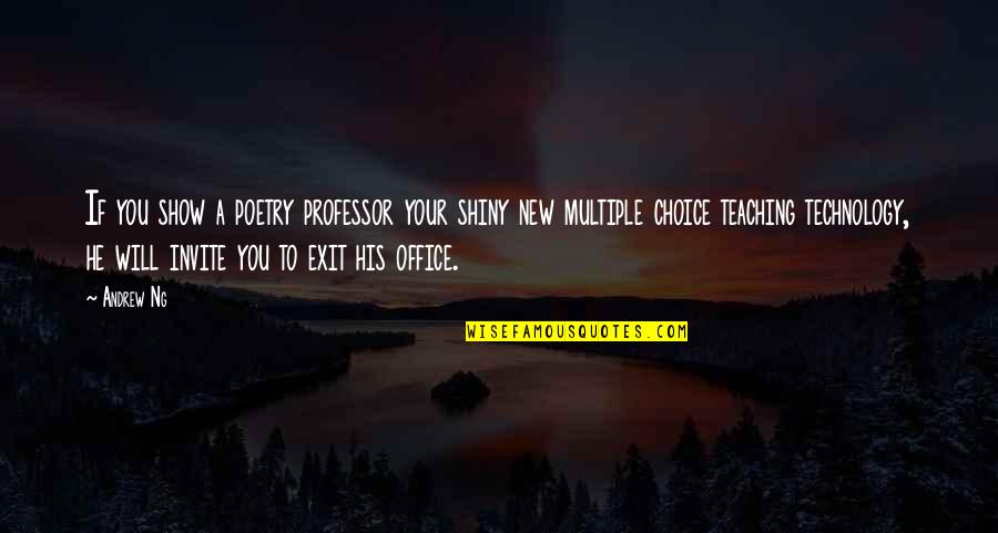 Cherag Daruwala Quotes By Andrew Ng: If you show a poetry professor your shiny