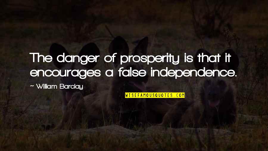 Cheralyn Buffa Quotes By William Barclay: The danger of prosperity is that it encourages