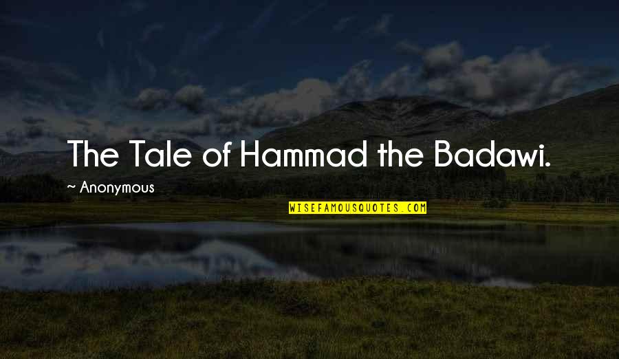 Cheramies Restaurant Quotes By Anonymous: The Tale of Hammad the Badawi.