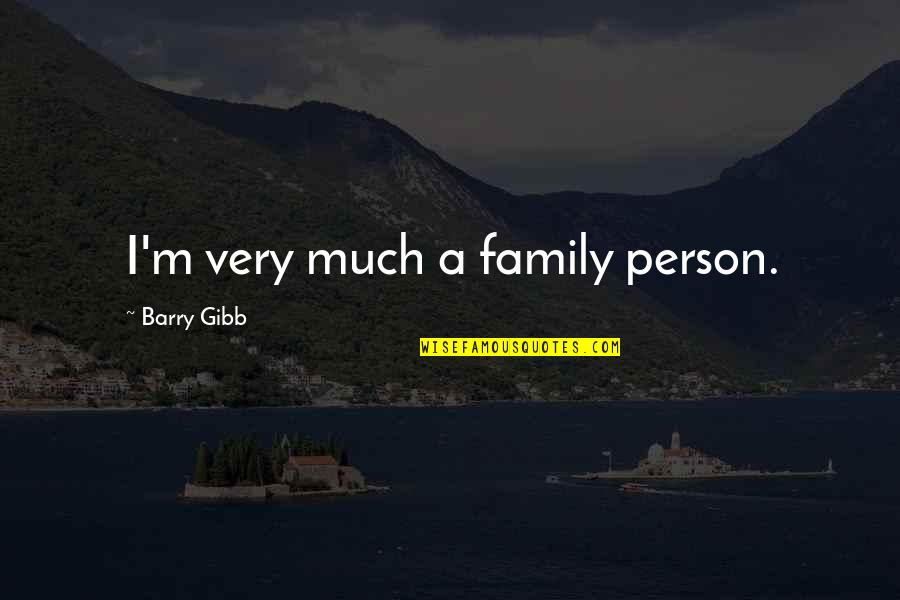 Cheray Georgea Quotes By Barry Gibb: I'm very much a family person. Cheray Georgea Quotes By Barry Gibb: I'm very much a family person.