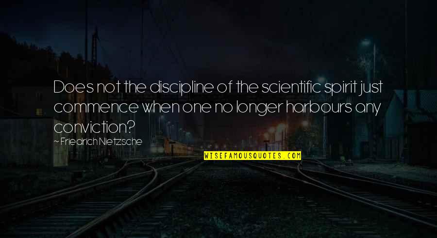 Cheray Zauderer Quotes By Friedrich Nietzsche: Does not the discipline of the scientific spirit