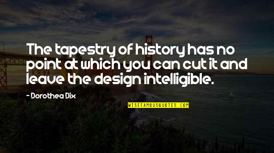 Cherchell Quotes By Dorothea Dix: The tapestry of history has no point at