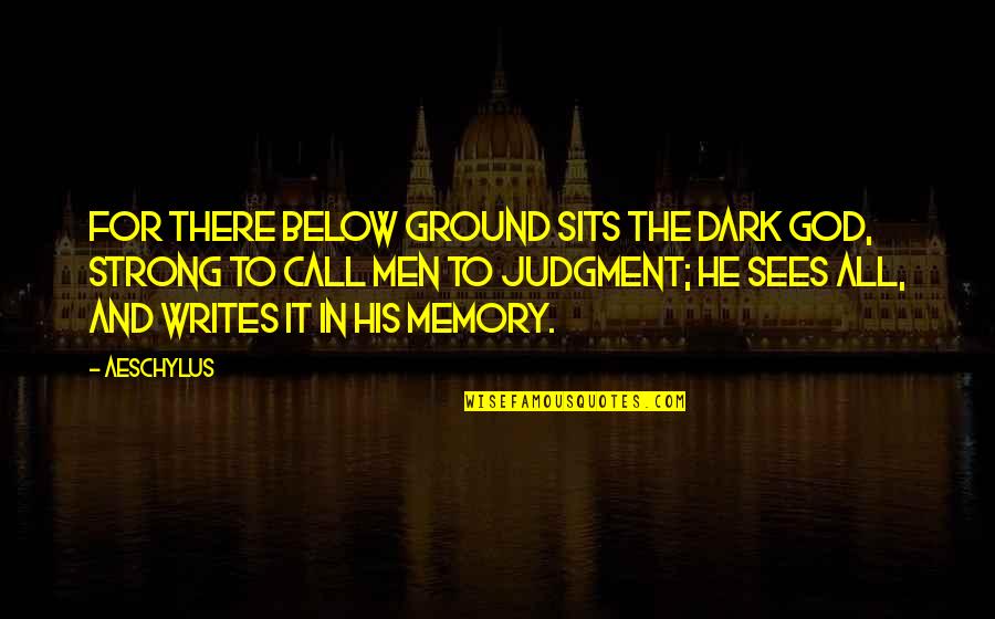 Chercher Un Quotes By Aeschylus: For there below ground sits the Dark God,