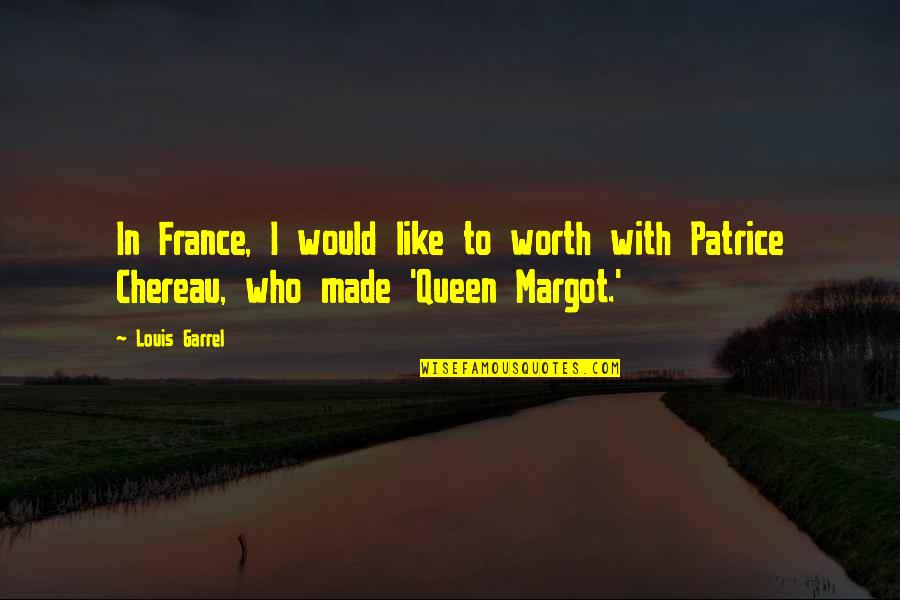 Chereau Quotes By Louis Garrel: In France, I would like to worth with