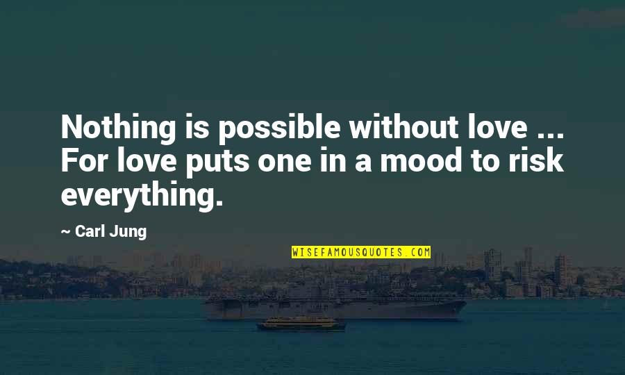 Cheree Cassidy Quotes By Carl Jung: Nothing is possible without love ... For love