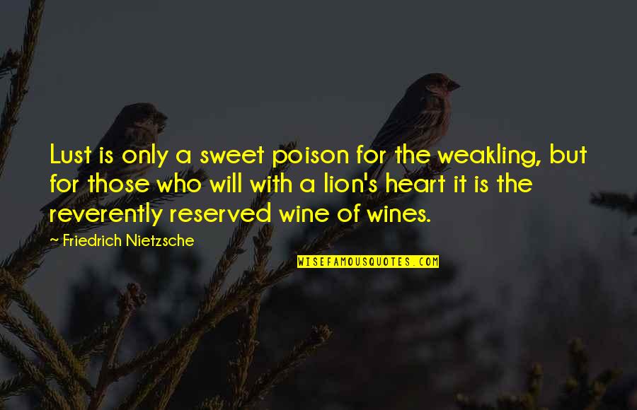Chereeki Quotes By Friedrich Nietzsche: Lust is only a sweet poison for the Chereeki Quotes By Friedrich Nietzsche: Lust is only a sweet poison for the