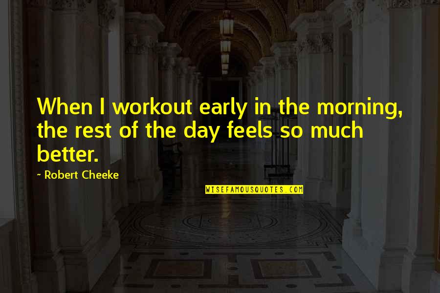 Chereese Stewart Quotes By Robert Cheeke: When I workout early in the morning, the