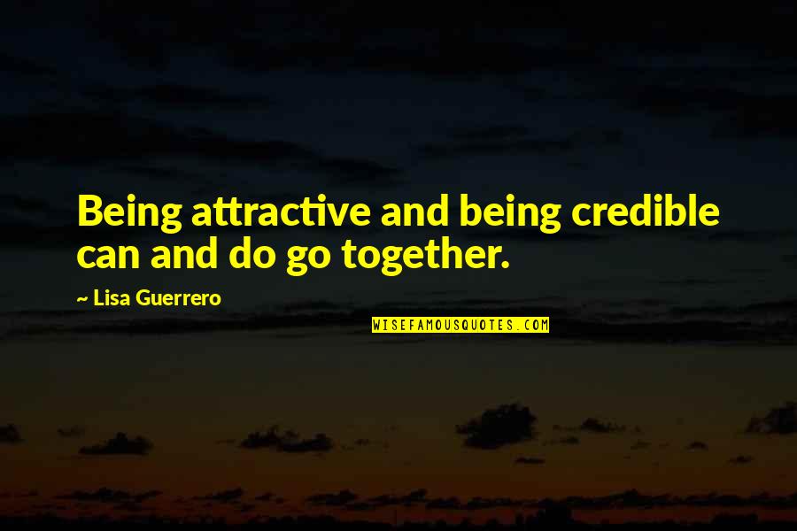 Chereese Tucker Quotes By Lisa Guerrero: Being attractive and being credible can and do Chereese Tucker Quotes By Lisa Guerrero: Being attractive and being credible can and do