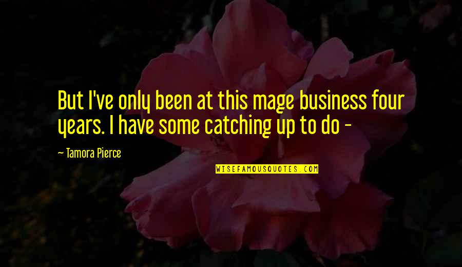 Cheremoya Quotes By Tamora Pierce: But I've only been at this mage business