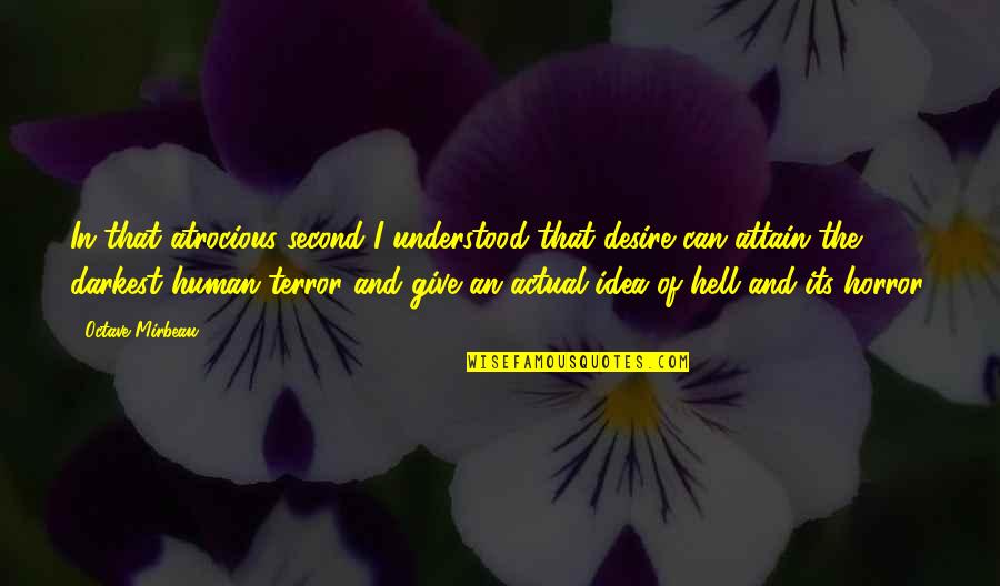 Cherereche Quotes By Octave Mirbeau: In that atrocious second I understood that desire Cherereche Quotes By Octave Mirbeau: In that atrocious second I understood that desire