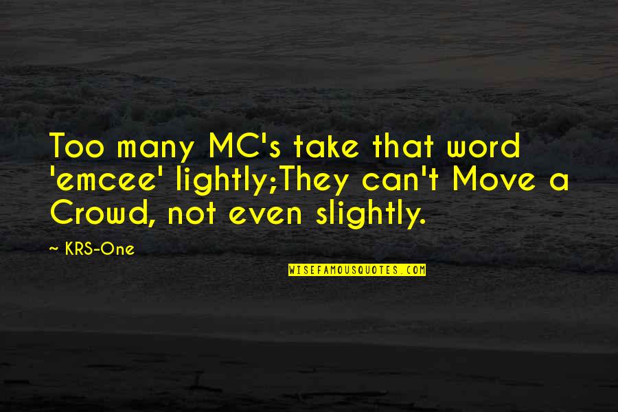 Cheresa Allen Quotes By KRS-One: Too many MC's take that word 'emcee' lightly;They