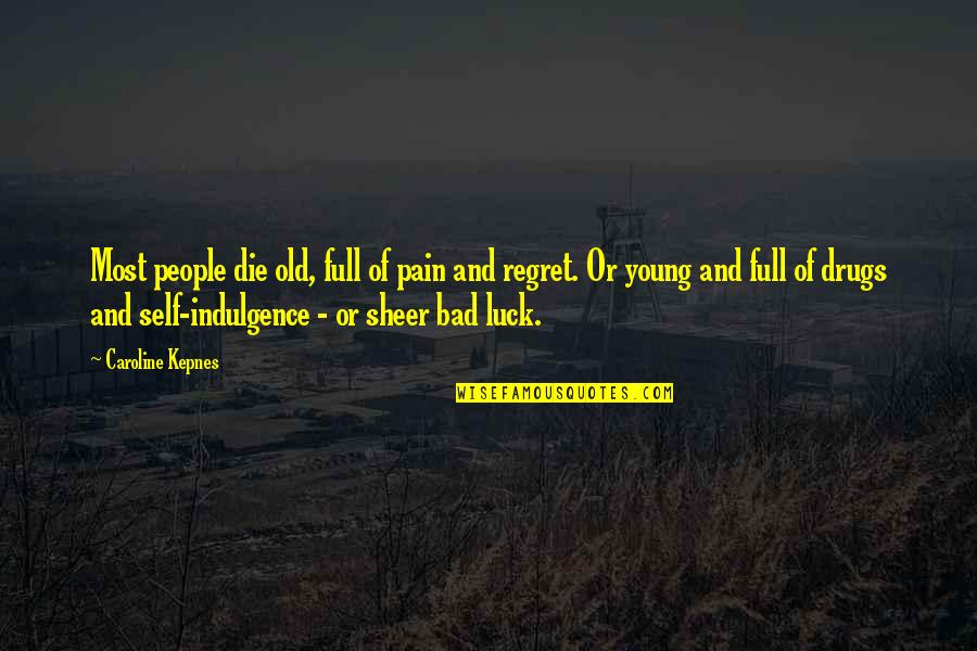 Cherful Quotes By Caroline Kepnes: Most people die old, full of pain and