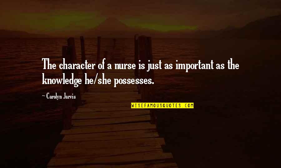 Cheri Movie Quotes By Carolyn Jarvis: The character of a nurse is just as