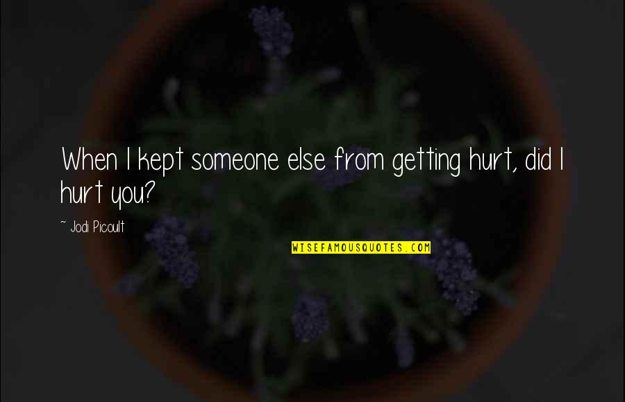 Cherico Construction Quotes By Jodi Picoult: When I kept someone else from getting hurt, Cherico Construction Quotes By Jodi Picoult: When I kept someone else from getting hurt,