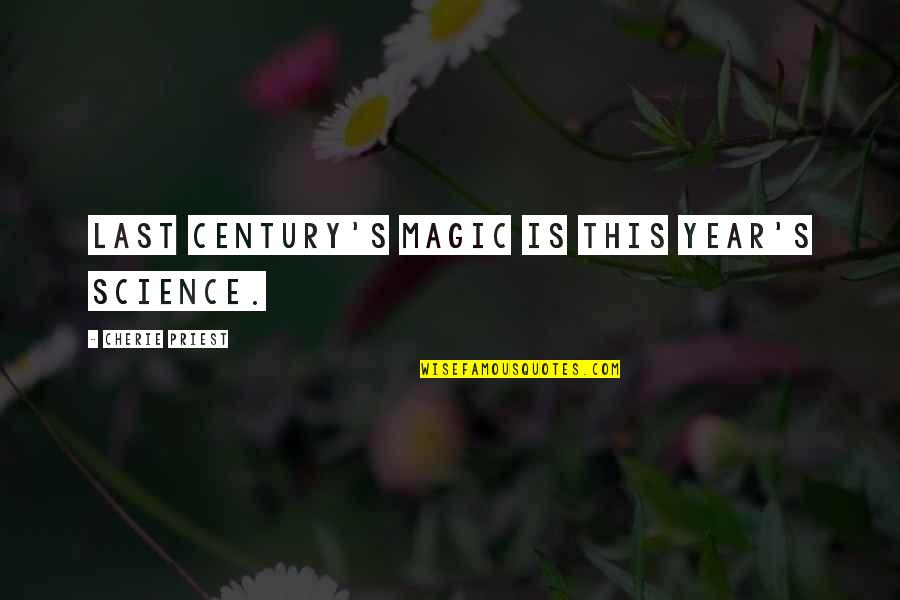 Cherie Priest Quotes By Cherie Priest: Last century's magic is this year's science. Cherie Priest Quotes By Cherie Priest: Last century's magic is this year's science.