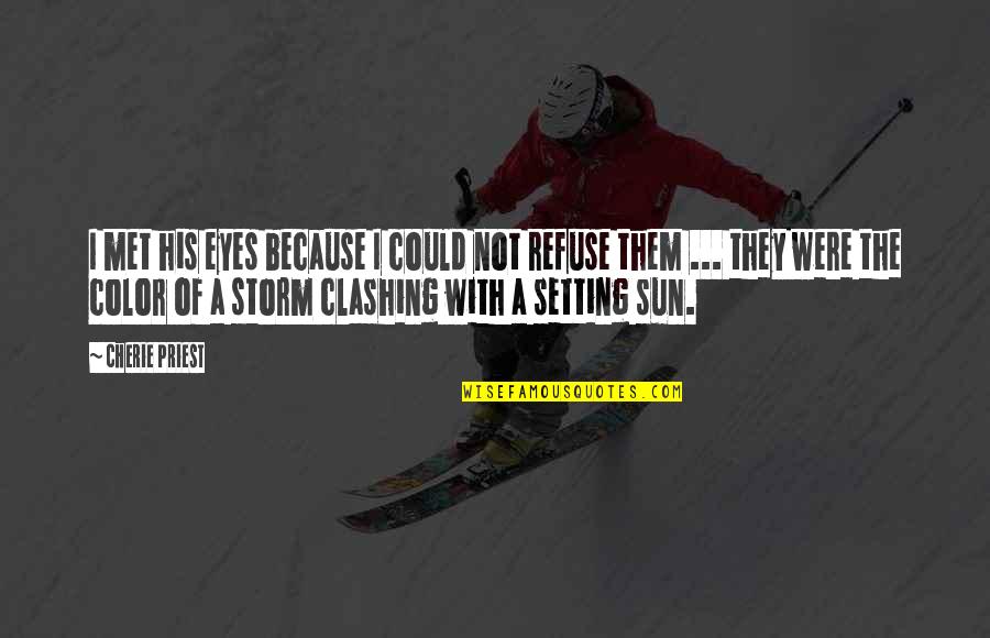 Cherie Priest Quotes By Cherie Priest: I met his eyes because I could not Cherie Priest Quotes By Cherie Priest: I met his eyes because I could not