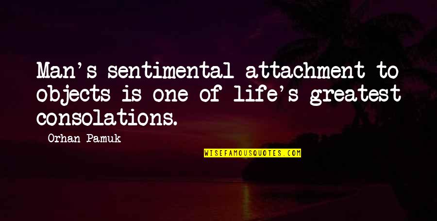 Cheriece Hyltons Height Quotes By Orhan Pamuk: Man's sentimental attachment to objects is one of