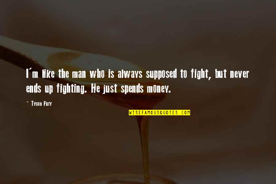 Cherienstore Quotes By Tyson Fury: I'm like the man who is always supposed Cherienstore Quotes By Tyson Fury: I'm like the man who is always supposed