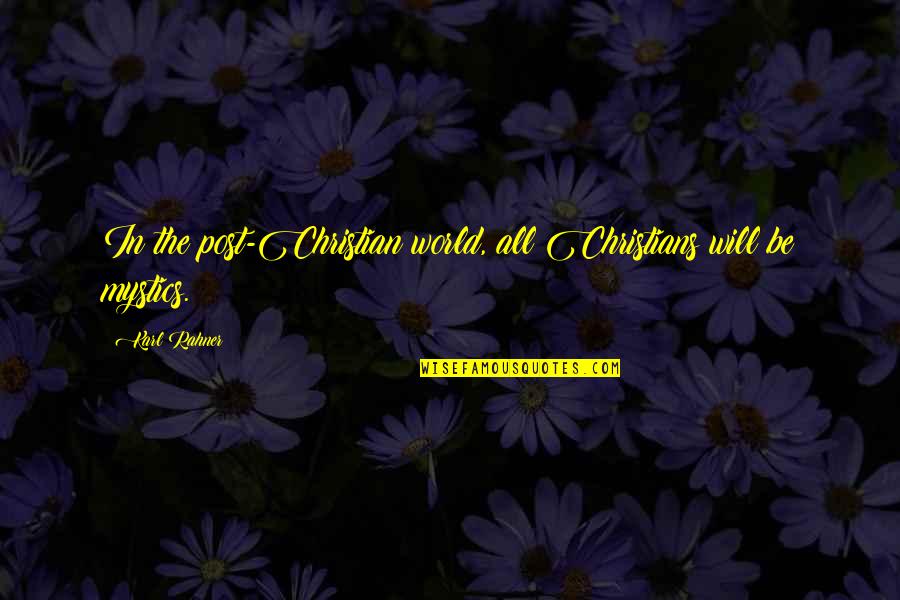 Cherifoula Quotes By Karl Rahner: In the post-Christian world, all Christians will be
