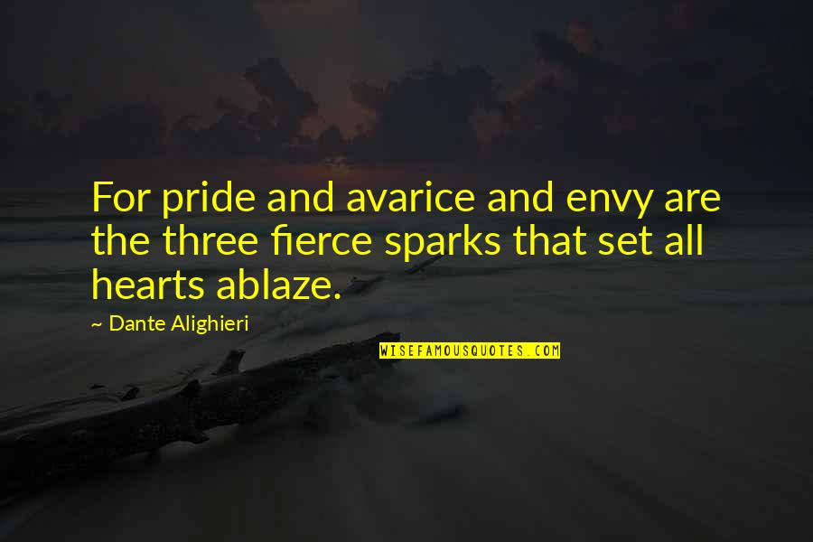 Cherimoya Pollination Quotes By Dante Alighieri: For pride and avarice and envy are the Cherimoya Pollination Quotes By Dante Alighieri: For pride and avarice and envy are the