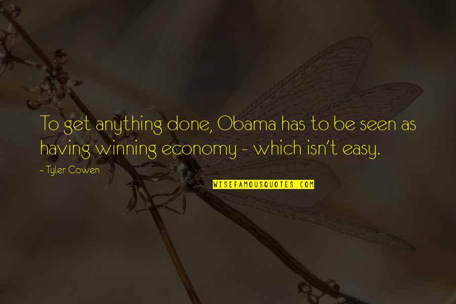 Cherimoya Pollination Quotes By Tyler Cowen: To get anything done, Obama has to be Cherimoya Pollination Quotes By Tyler Cowen: To get anything done, Obama has to be
