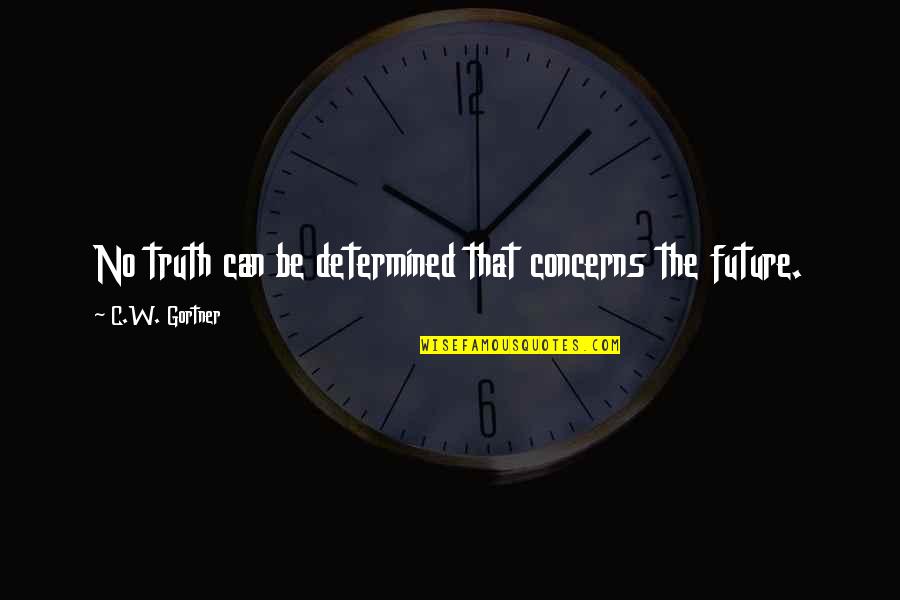 Cherina Dalmal Quotes By C.W. Gortner: No truth can be determined that concerns the
