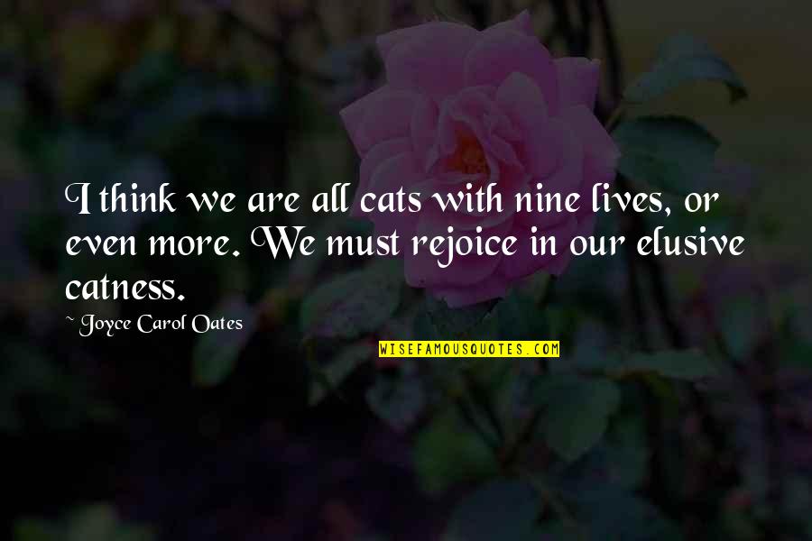 Cherington Chevron Quotes By Joyce Carol Oates: I think we are all cats with nine Cherington Chevron Quotes By Joyce Carol Oates: I think we are all cats with nine