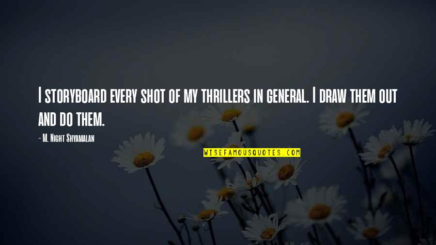 Cherington Chevron Quotes By M. Night Shyamalan: I storyboard every shot of my thrillers in Cherington Chevron Quotes By M. Night Shyamalan: I storyboard every shot of my thrillers in