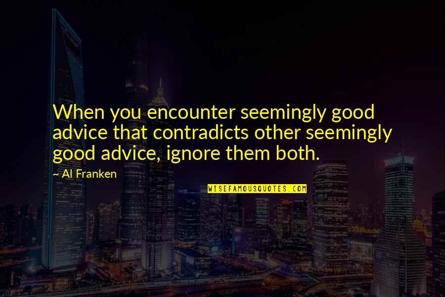 Cherir Chocolate Quotes By Al Franken: When you encounter seemingly good advice that contradicts Cherir Chocolate Quotes By Al Franken: When you encounter seemingly good advice that contradicts