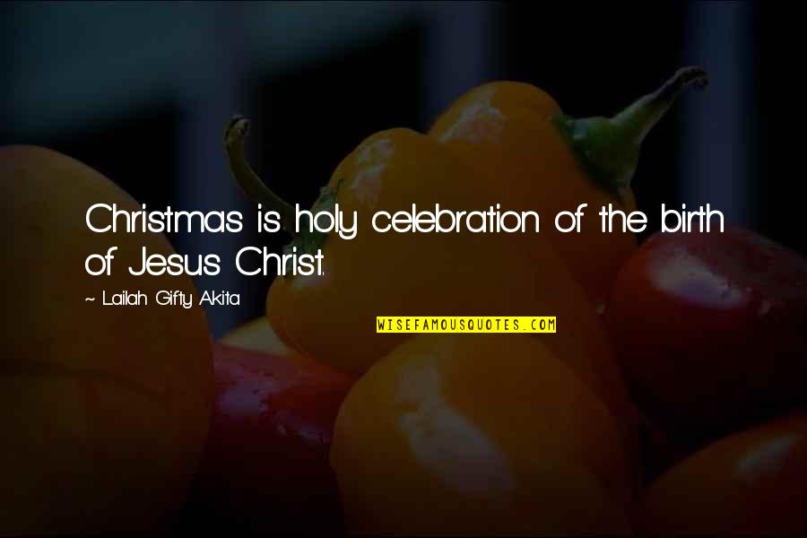 Cherisa Saunders Quotes By Lailah Gifty Akita: Christmas is holy celebration of the birth of